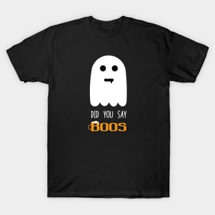 Funny ghost did you say boos T-Shirt